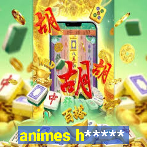 animes h*****